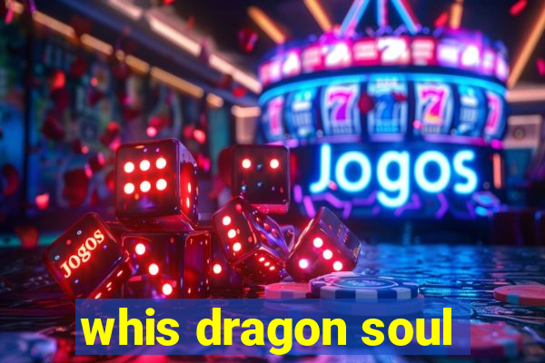 whis dragon soul